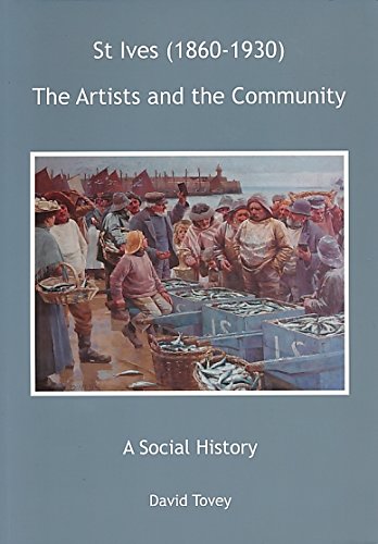 St Ives (1860-1930): The Artists and the Community - A Social History by David Tovey