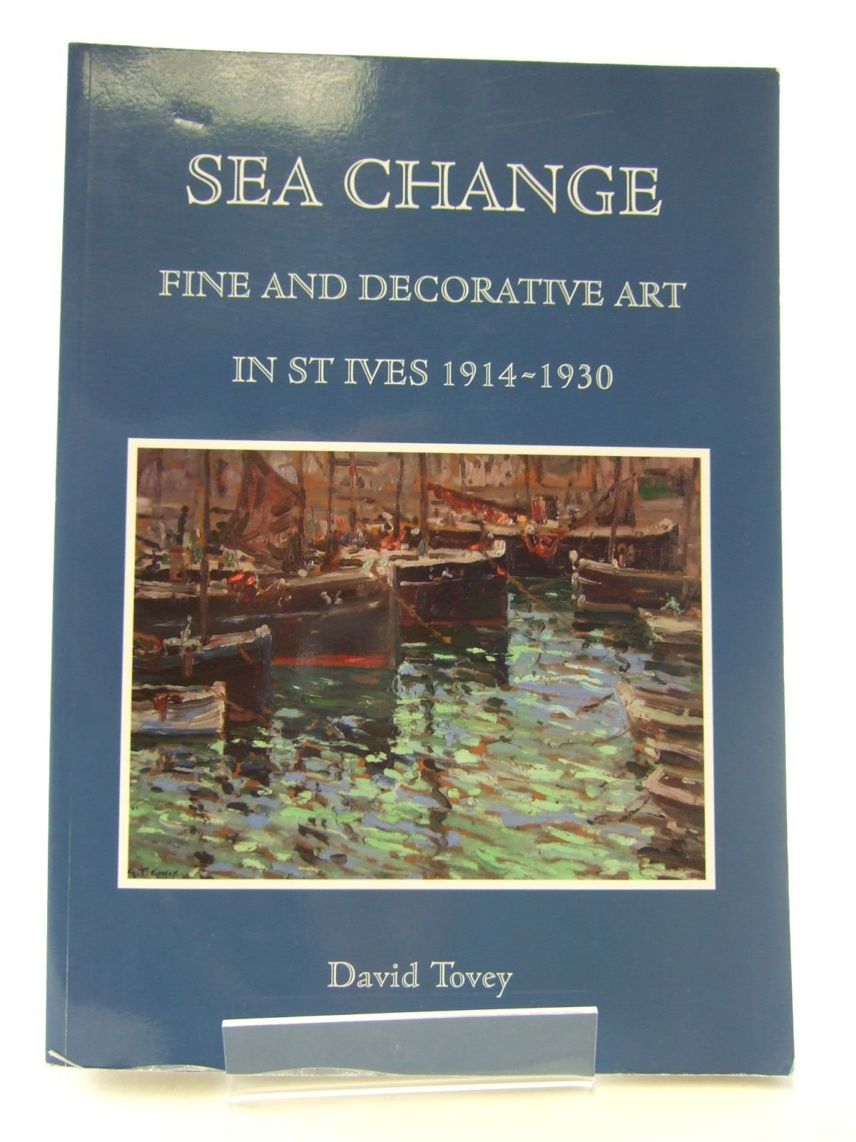 Sea Change: Fine & Decorative Art in St Ives 1914-1930 by David Tovey