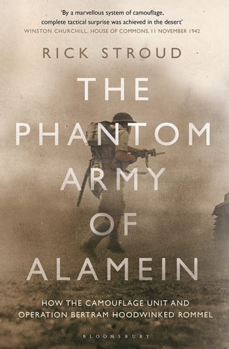 Phantom Army of Alamein: How the Camouflage Unit and Operation Bertram Hoodwinked Rommel by Stroud, Rick