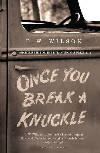 Once You Break a Knuckle by D W Wilson,D. W. Wilson