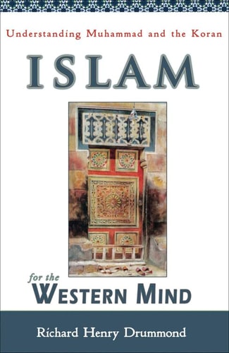 Islam for the Western Mind: Understanding Muhammad and the Koran (shelf worn) by Richard Henry Drummond