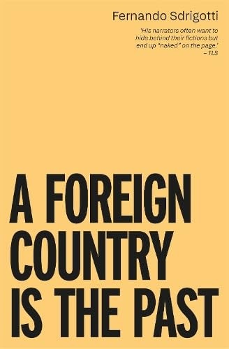 A Foreign Country Is the Past by Fernando Sdrigotti
