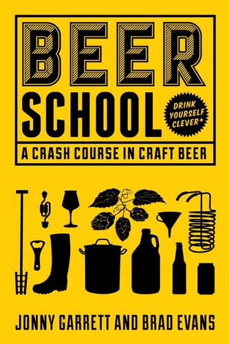 Beer School A Crash Course in Craft Beer (Craft Beer Gift) by Jonny Garrett | Brad Evans
