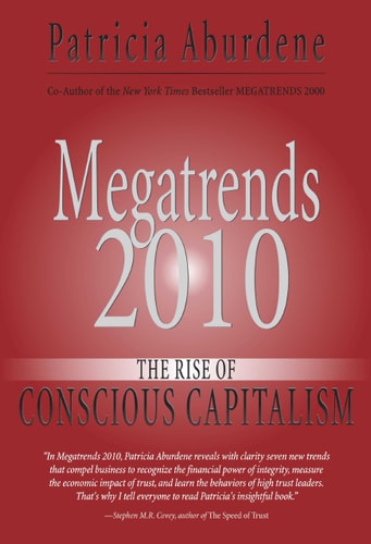 Megatrends 2010: The Rise of Conscious Capitalism by Patricia Aburdene