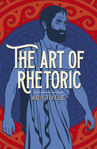 (TXS) The Art of Rhetoric (Arcturus Classics) by Aristotle
