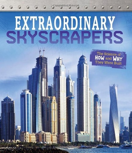 Extraordinary Skyscrapers: The Science of How and Why They Were Built (Exceptional Engineering) by Sonya Newland