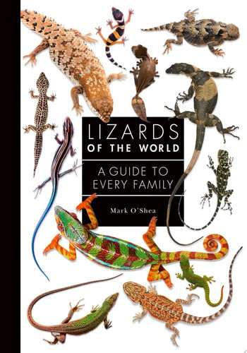 Lizards of the World: A Guide to Every Family by OShea, Mark