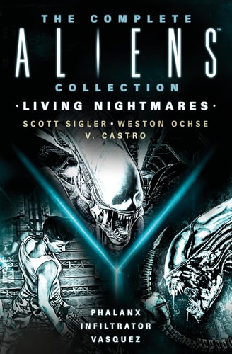 Complete Aliens Collection: Living Nightmares (Phalanx, Infiltrator, Vasquez ) (Aliens Omnibus) by Scott Sigler | Weston Ochse | V. Castro