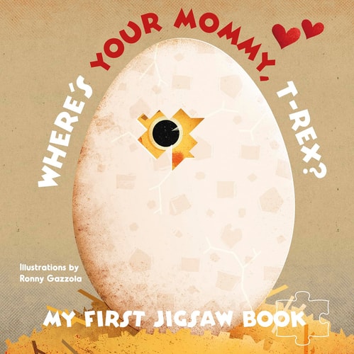 My First Jigsaw Book: Where's Your Mommy, T-Rex? by Ronny Gazzolla