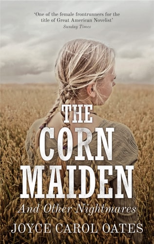 The Corn Maiden And Other Nightmares (Shelfworn) by Joyce Carol Oates