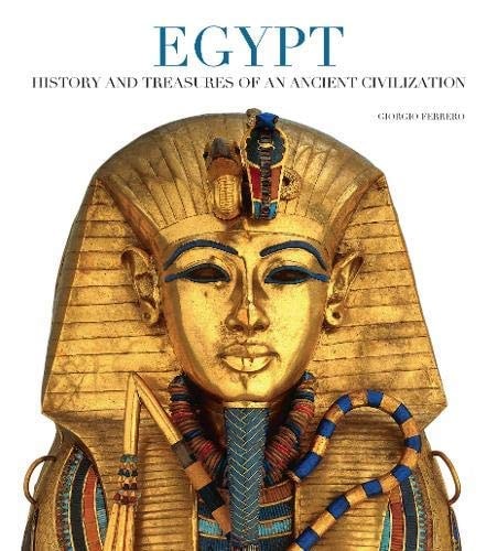 Egypt History and Treasures of an Ancient Civilization by Giorgio Ferrero
