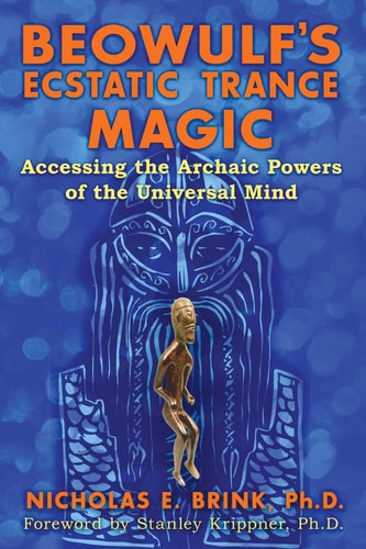 (TXS) Beowulf's Ecstatic Trance Magic by  Nicholas E. Brink Ph.D. (Author), Stanley Krippner (Foreword)