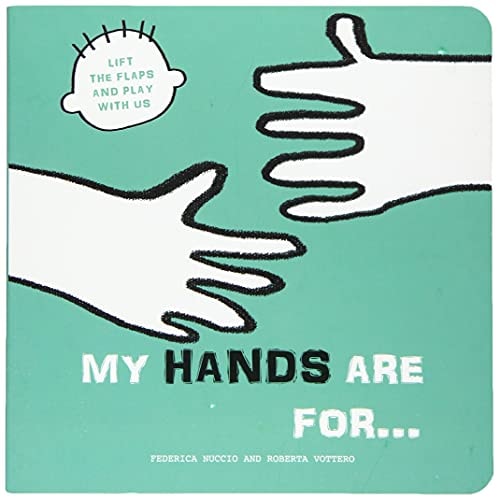 My Hands are For... Lift the Flaps and Play With Us by Federica Nuccio | Roberta Vottero