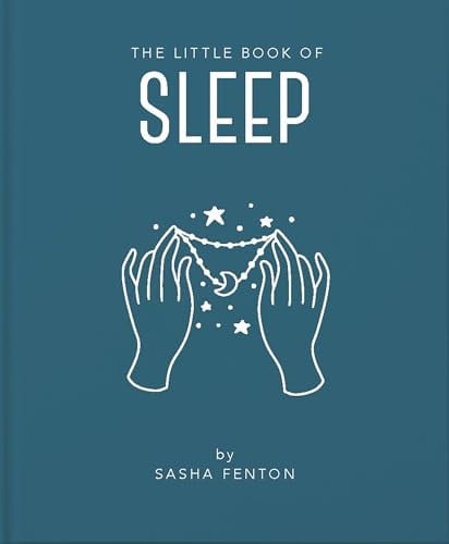 The Little Book of Sleep All the Information You Need to Enhance Your Life with a Good Night's Sleep by Lisa Dyer