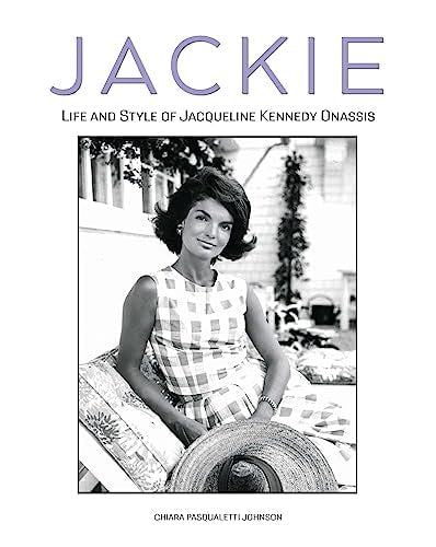 Jackie The Life and Style of Jacqueline Kennedy Onassis by Chiara Pasqualetti Johnson