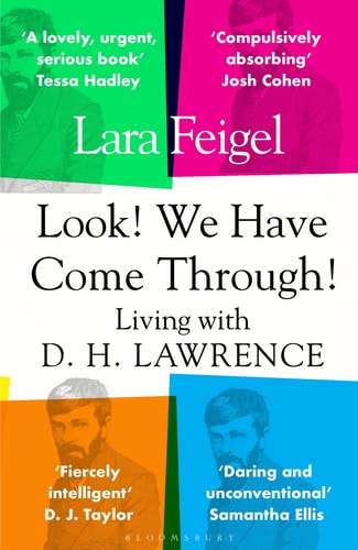 Look! We Have Come Through!: living with D.H.Lawrence by Lara Feigel
