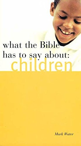 What the Bible has to say about: Children (shelfworn) by Mark Water