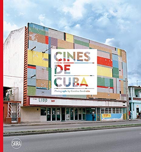 (TXS) Cines de Cuba. Photographs by Carolina Sandretto. Ediz. a Colori by Carolina Sandretto | Carlos Garaicoa | Grettel J. Singer