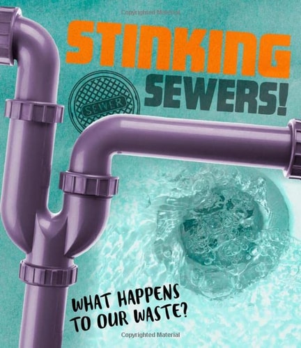 Stinking Sewers! What Happens to Our Waste? by Riley Flynn