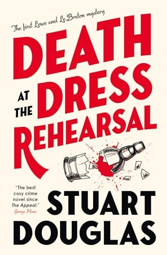 Death at the Dress Rehearsal: Lowe and Le Breton Mysteries by Stuart Douglas