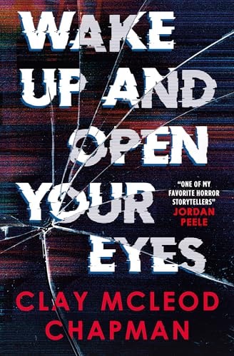 Wake up and Open Your Eyes by Clay McLeod Chapman