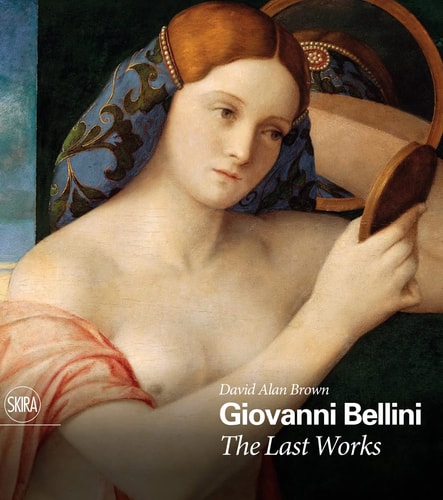 (TXS) Giovanni Bellini: The Last Works by David Alan Brown