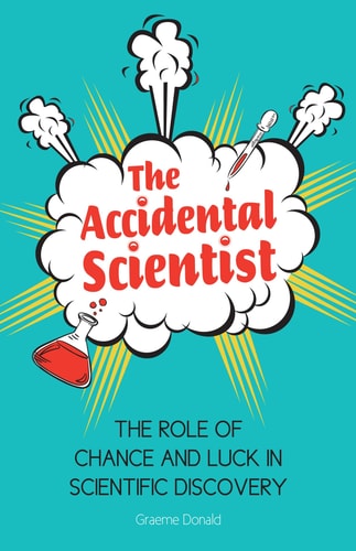 The Accidental Scientist The Role of Chance and Luck in Scientific Discovery (Shelfworn) by Graeme Donald