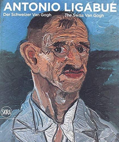 (TXS) Antonio Ligabue: The Swiss Van Gogh by Monika Jagfeld | Renato Martinoni | Sandro Parmiggiani