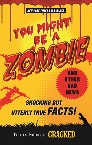 You Might Be a Zombie and Other Bad News: Shocking but Utterly True Facts! by www.cracked.com