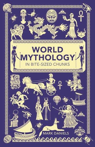 (TXS) World Mythology In Bite-Sized Chunks by  Mark Daniels