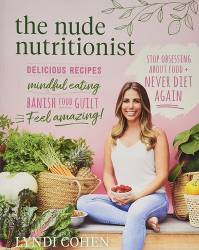 Nude Nutritionist: Stop Obsessing About Food and Never Diet Again by Lyndi Cohen
