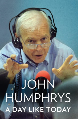 A Day Like Today: Memoirs by John Humphrys