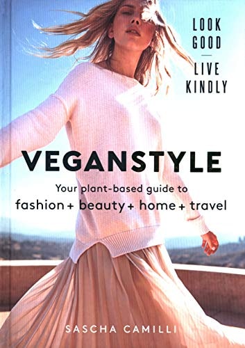 Vegan Style Your Plant-based Guide to Fashion + Beauty + Home + Travel by Sascha Camilli