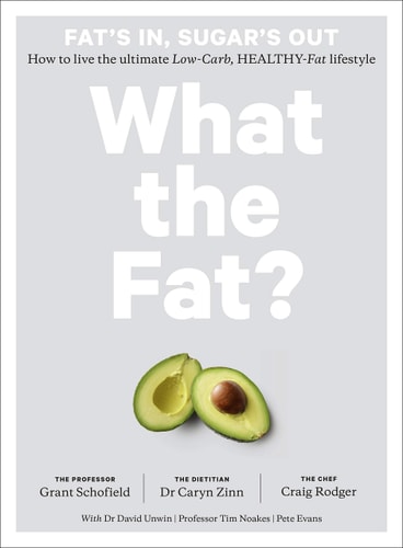 What the Fat? How to Live the Ultimate Low-carb, Healthy-fat Lifestyle (shelfworn) by Grant Schofield | Caryn Zinn | Craig Rodger