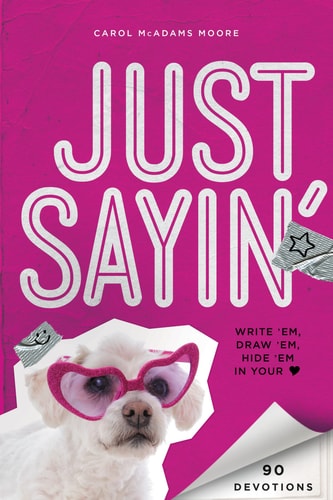 Just Sayin' 90 Ways to Rock Your Faith by Carol Lynn Moore