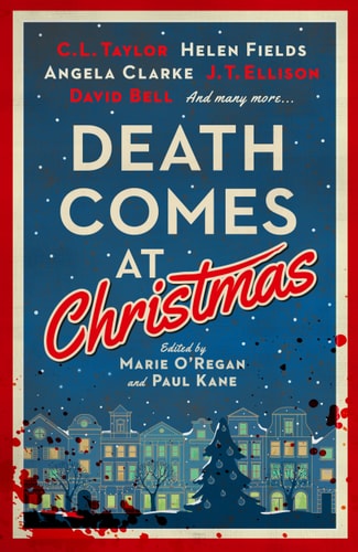 Death Comes at Christmas by Marie ORegan | Paul Kane | C.L. Taylor | J. T. Ellison | David Bell | Sarah Hilary | Claire McGowa