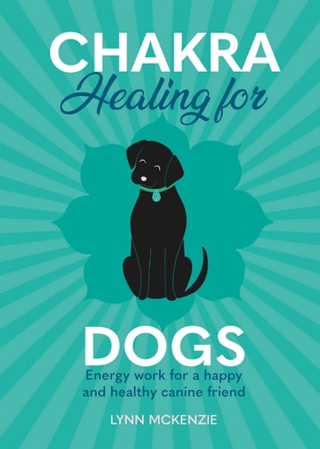 (TXS) Chakra Healing for Dogs: Energy work for a happy & healthy canine friend by Lynn McKenzie