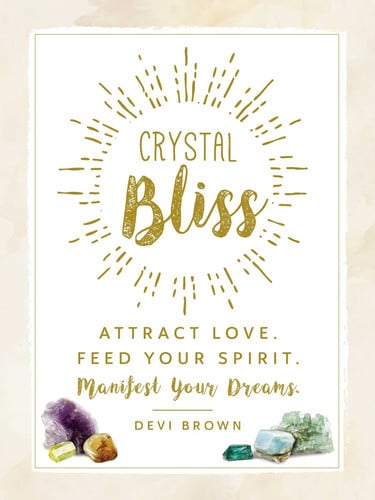 Crystal bliss: attract love, feed your spirit, manifest your dreams (Shelfworn) by Brown, Devi