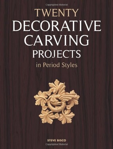 (TXS) Twenty Decorative Carving Projects in Period Styles by Steve Bisco