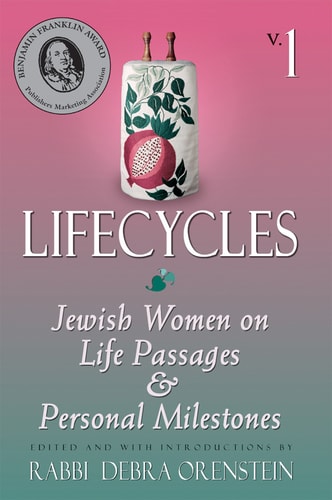 Lifecycles: Jewish Women on Life Passages and Personal Milestones (Lifecycles, Vol 1) by Debra Orenstein