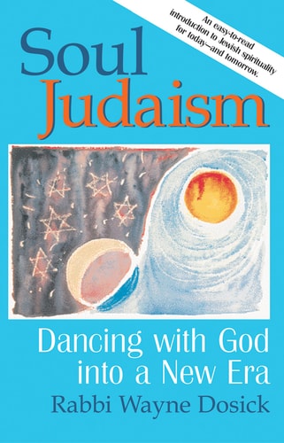 Seelenjudentum: Mit Gott in eine neue Ära tanzen von Rabbi Wayne Dosick