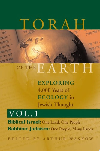 Torah of the Earth Exploring 4,000 Years of Ecology in Jewish Thought by Arthur Ocean Waskow