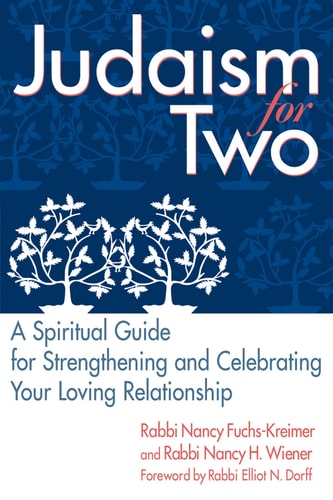 Judaism for Two: A Spiritual Guide for Strengthening & Celebrating Your Loving Relationship by Rabbi Nancy Wiener | Rabbi Nancy Fuchs-Kreimer