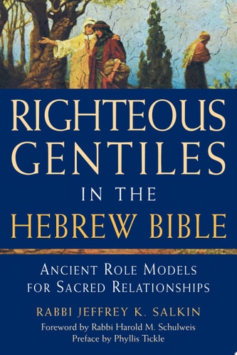 Righteous Gentiles in the Hebrew Bible Ancient Role Models for Sacred Relationships by Jeffrey K. Salkin