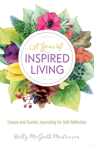 (TXS) A Year Of Inspired Living: Essays and Guided Journal by  Kelly McGrath Martinsen