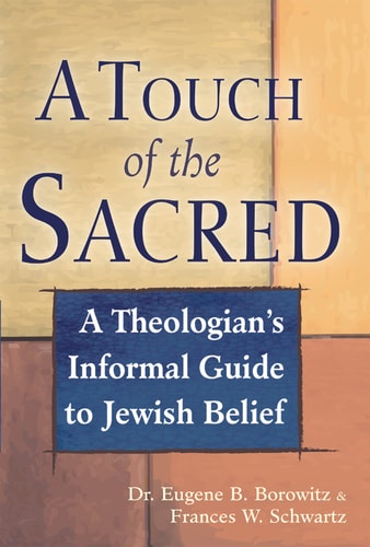 A Touch of the Sacred: A Theologian's Informal Guide to Jewish Belief by Dr. Eugene B. Borowitz | Frances Schwartz