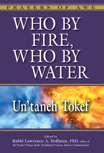 Who by Fire, Who by Water Un'taneh Tokef by Lawrence A. Hoffman