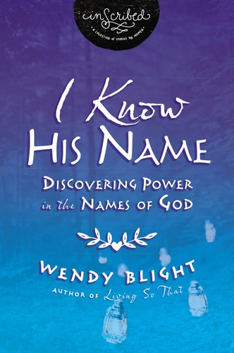 Unveiling God Discovering the Power in the Names of God by Wendy Blight | Inscribed