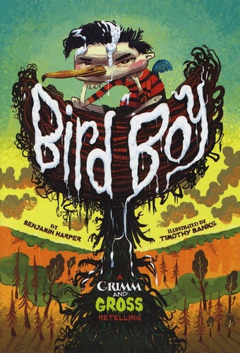 Bird Boy: A Grimm & Gross Retelling by Benjamin Harper