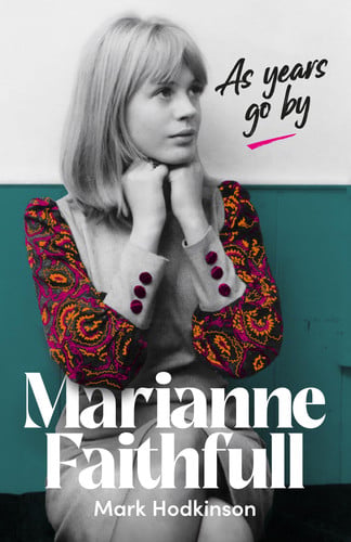Marianne Faithfull: As Years Go By by Mark Hodkinson
